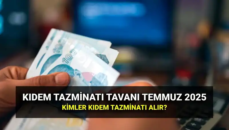Kıdem Tazminatı Tavanı 2025’te Ne Kadar Olacak? Yeni Zamlı Tutar Açıklandı!