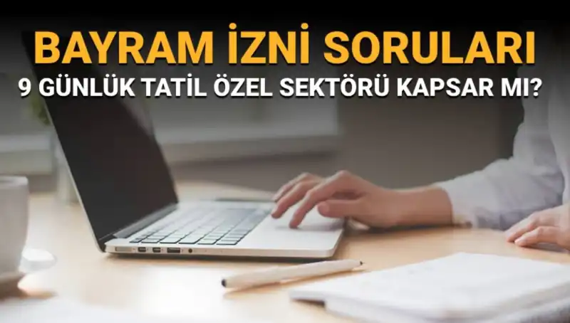 Bayram İzni Soruları: Özel Sektör Çalışanlarına Ne Olacak?