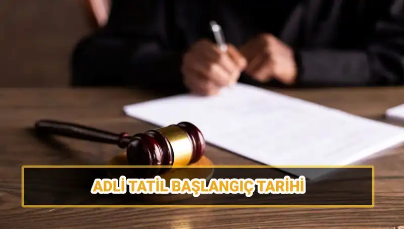 2025 Adli Tatil: Ne Zaman Başlıyor ve Davalar Nasıl Etkileniyor?
